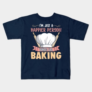 I'm Just A Happier Person When I'm Baking Baker Bakery Kids T-Shirt